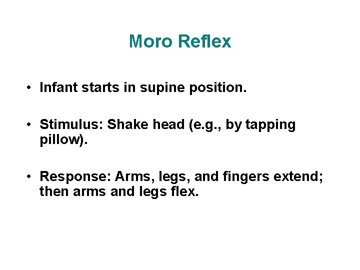 Moro Reflex • Infant starts in supine position. • Stimulus: Shake head (e. g.