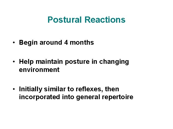 Postural Reactions • Begin around 4 months • Help maintain posture in changing environment