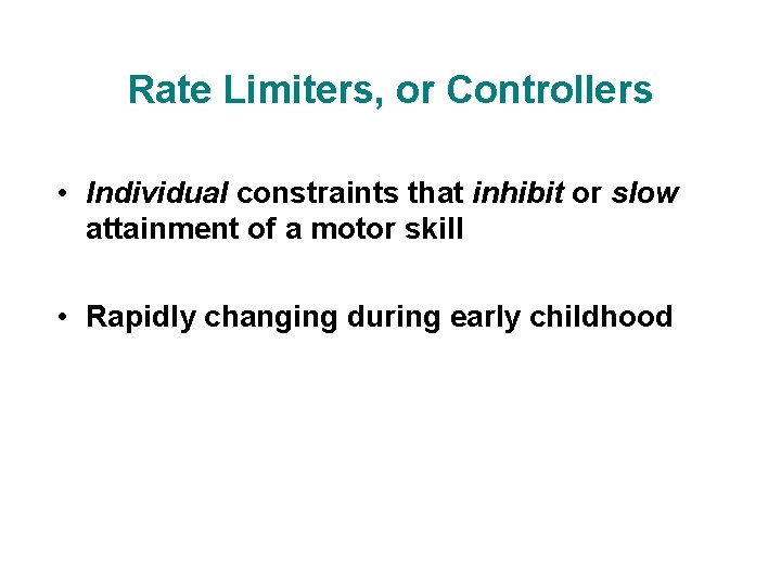 Rate Limiters, or Controllers • Individual constraints that inhibit or slow attainment of a