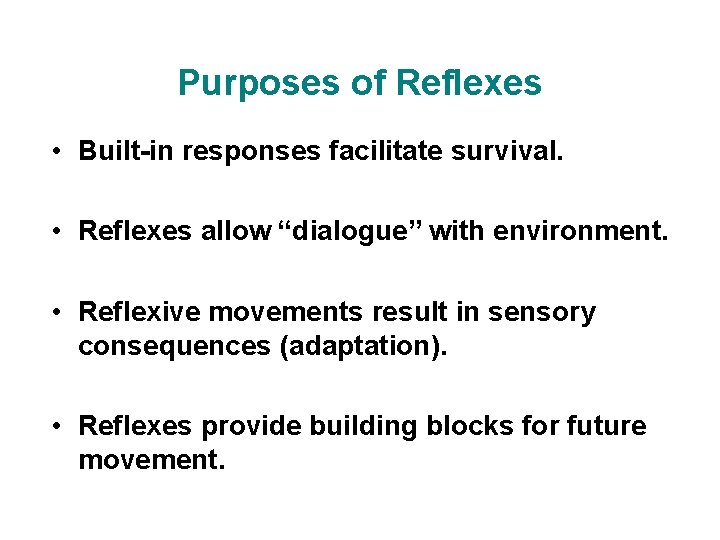 Purposes of Reflexes • Built-in responses facilitate survival. • Reflexes allow “dialogue” with environment.