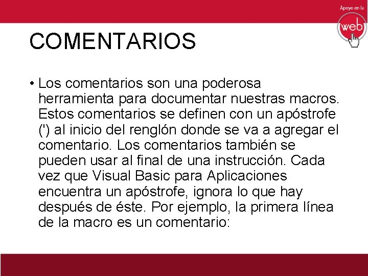 COMENTARIOS • Los comentarios son una poderosa herramienta para documentar nuestras macros. Estos comentarios