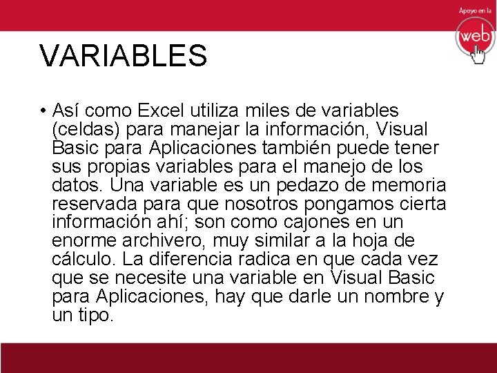 VARIABLES • Así como Excel utiliza miles de variables (celdas) para manejar la información,