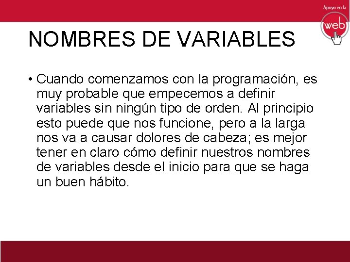 NOMBRES DE VARIABLES • Cuando comenzamos con la programación, es muy probable que empecemos