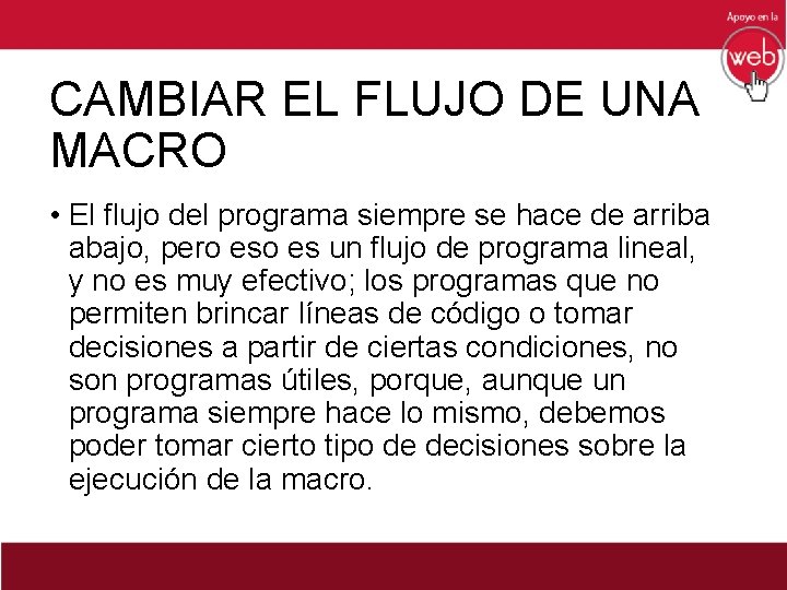 CAMBIAR EL FLUJO DE UNA MACRO • El flujo del programa siempre se hace