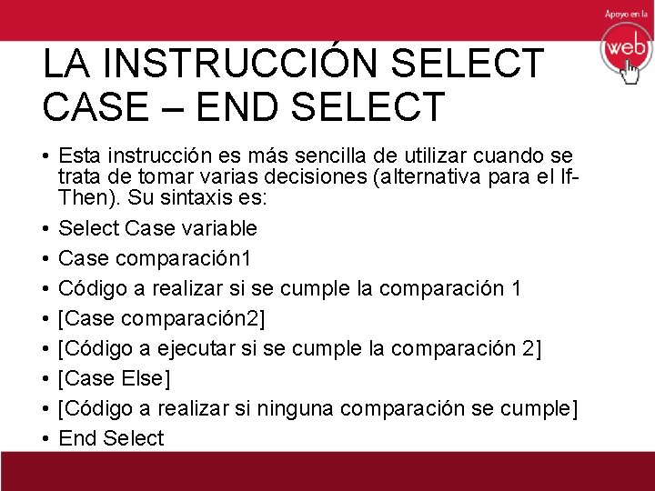 LA INSTRUCCIÓN SELECT CASE – END SELECT • Esta instrucción es más sencilla de