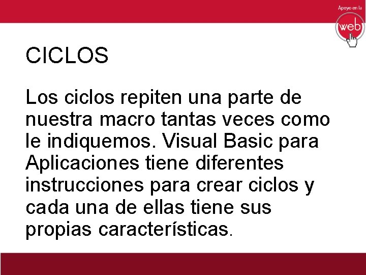 CICLOS Los ciclos repiten una parte de nuestra macro tantas veces como le indiquemos.