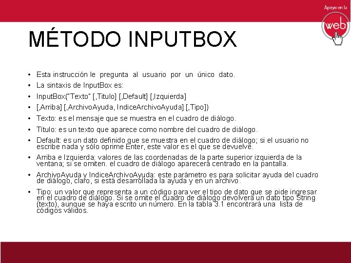 MÉTODO INPUTBOX • • Esta instrucción le pregunta al usuario por un único dato.
