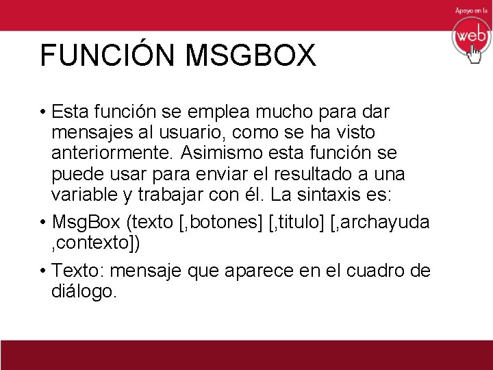 FUNCIÓN MSGBOX • Esta función se emplea mucho para dar mensajes al usuario, como