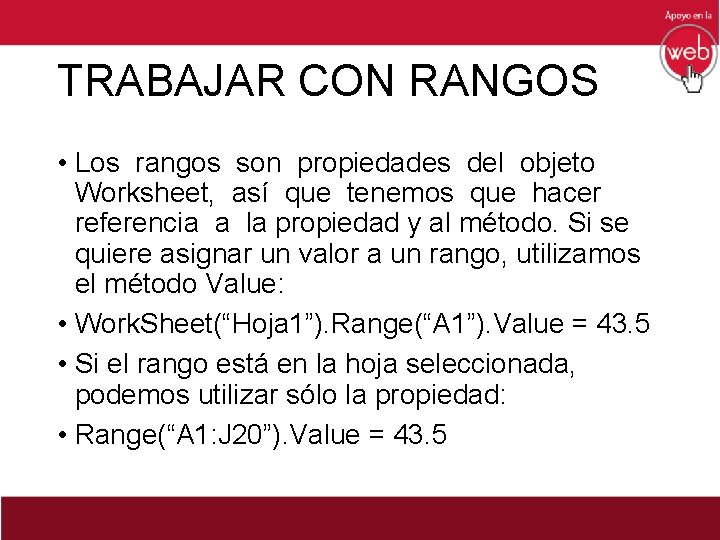 TRABAJAR CON RANGOS • Los rangos son propiedades del objeto Worksheet, así que tenemos