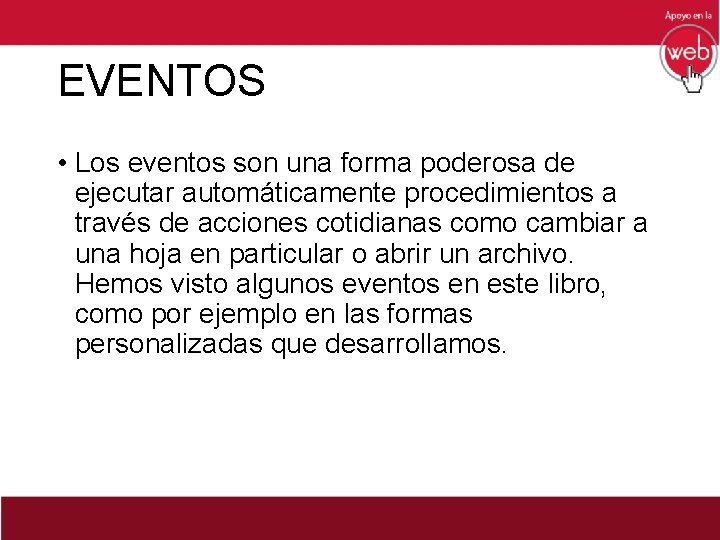 EVENTOS • Los eventos son una forma poderosa de ejecutar automáticamente procedimientos a través