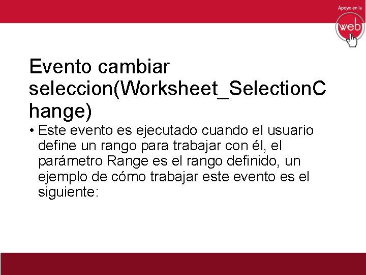 Evento cambiar seleccion(Worksheet_Selection. C hange) • Este evento es ejecutado cuando el usuario define