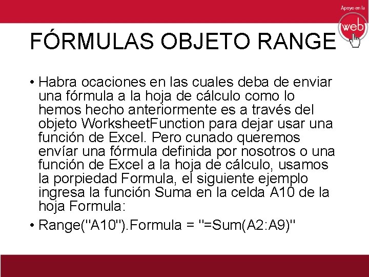 FÓRMULAS OBJETO RANGE • Habra ocaciones en las cuales deba de enviar una fórmula