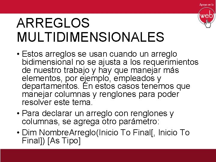 ARREGLOS MULTIDIMENSIONALES • Estos arreglos se usan cuando un arreglo bidimensional no se ajusta
