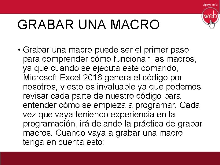 GRABAR UNA MACRO • Grabar una macro puede ser el primer paso para comprender