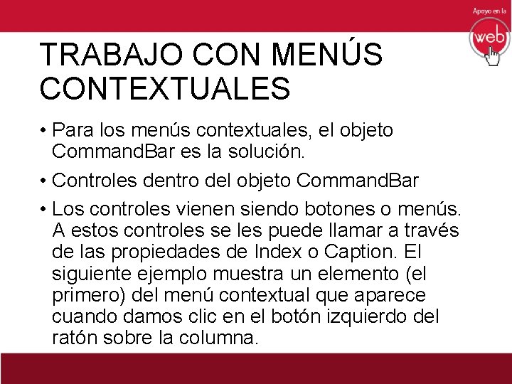 TRABAJO CON MENÚS CONTEXTUALES • Para los menús contextuales, el objeto Command. Bar es