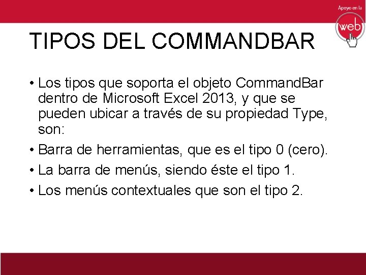 TIPOS DEL COMMANDBAR • Los tipos que soporta el objeto Command. Bar dentro de