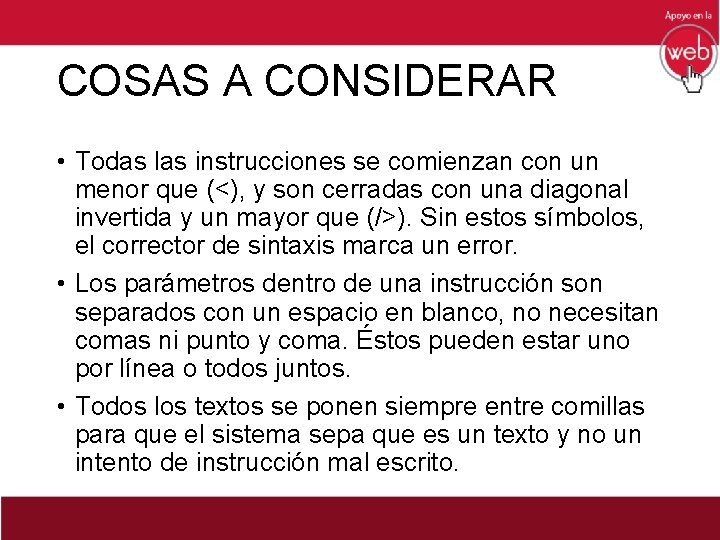 COSAS A CONSIDERAR • Todas las instrucciones se comienzan con un menor que (<),