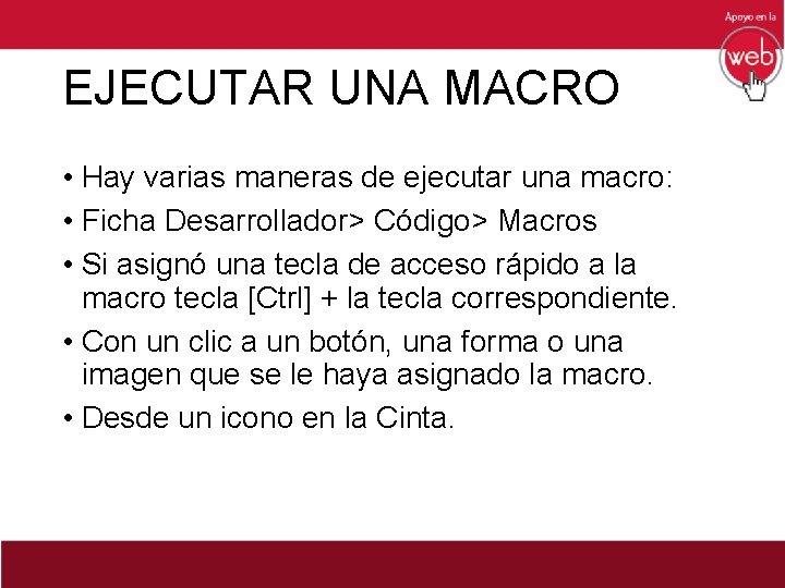 EJECUTAR UNA MACRO • Hay varias maneras de ejecutar una macro: • Ficha Desarrollador>