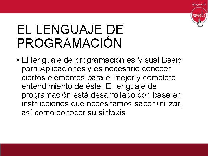 EL LENGUAJE DE PROGRAMACIÓN • El lenguaje de programación es Visual Basic para Aplicaciones