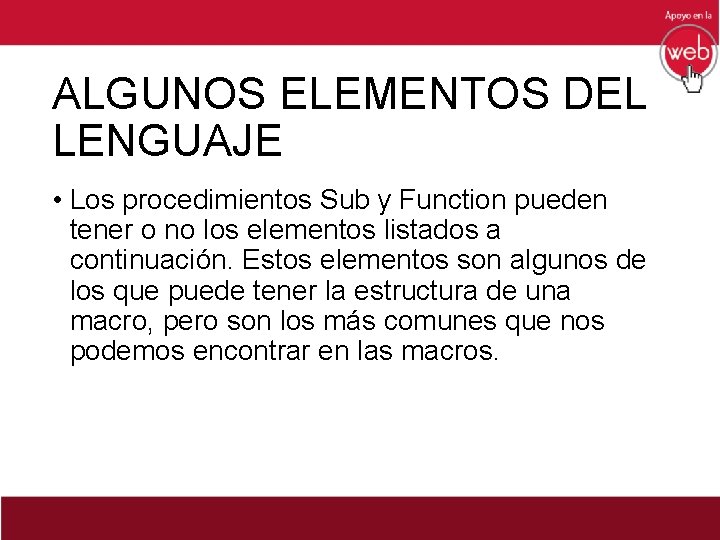 ALGUNOS ELEMENTOS DEL LENGUAJE • Los procedimientos Sub y Function pueden tener o no