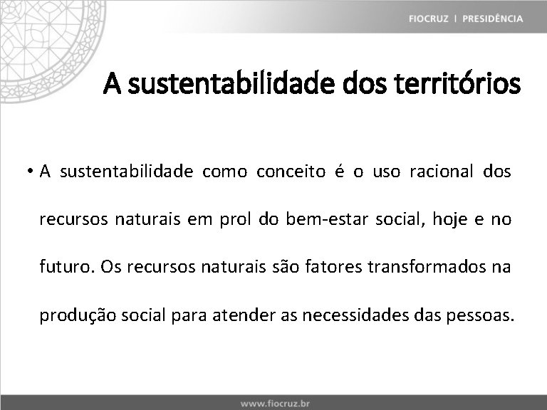 A sustentabilidade dos territórios • A sustentabilidade como conceito é o uso racional dos