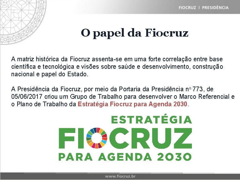 Fiocruz Historical Matrix O papel da Fiocruz A matriz histórica da Fiocruz assenta-se em