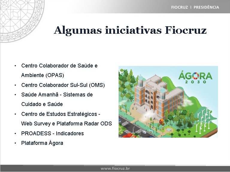 Algumas Fiocruz iniciativas Historical Matrix • Centro Colaborador de Saúde e Ambiente (OPAS) The