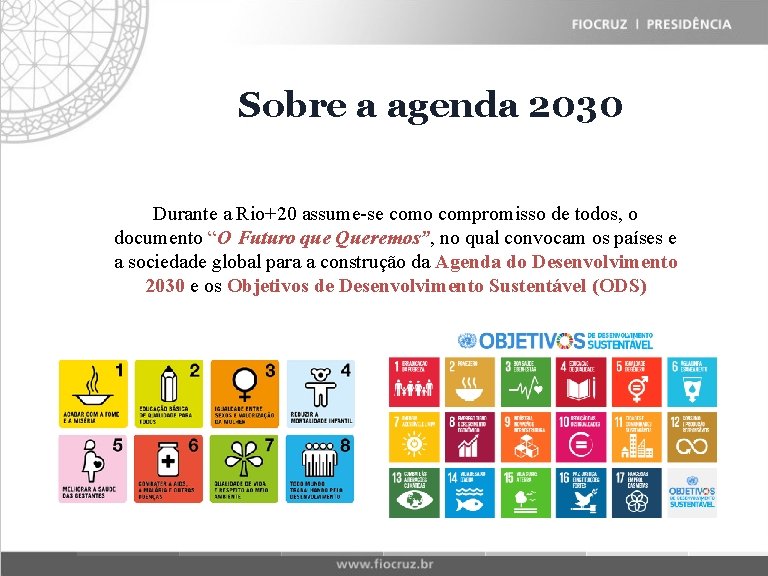 Fiocruz Sobre Historical a agenda Matrix 2030 Durante a Rio+20 assume-se como compromisso de