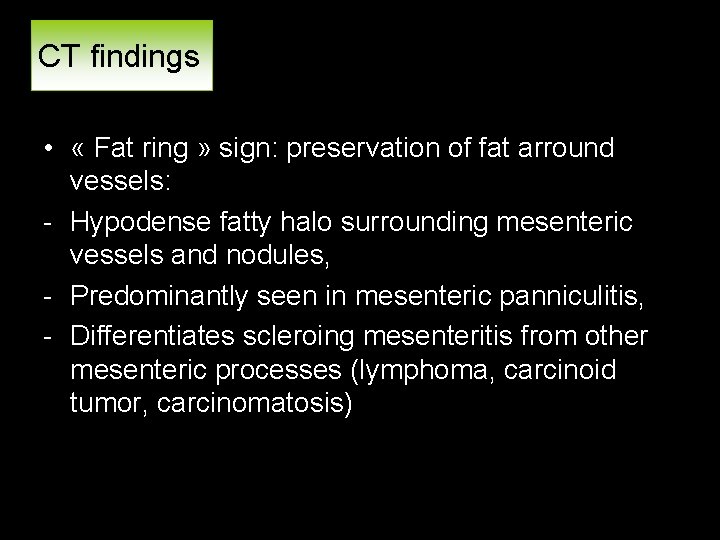 CT findings • « Fat ring » sign: preservation of fat arround vessels: -