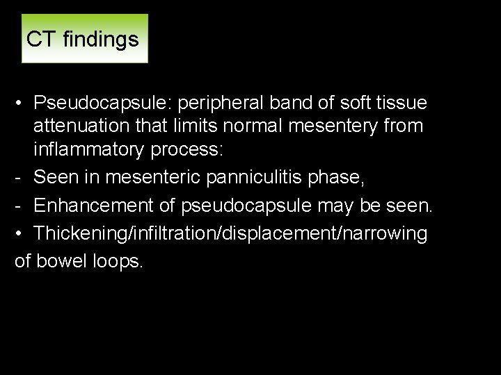 CT findings • Pseudocapsule: peripheral band of soft tissue attenuation that limits normal mesentery