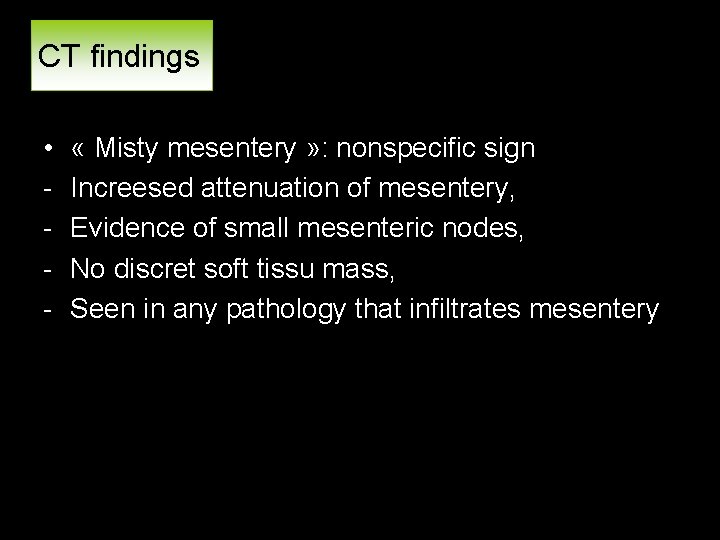 CT findings • - « Misty mesentery » : nonspecific sign Increesed attenuation of