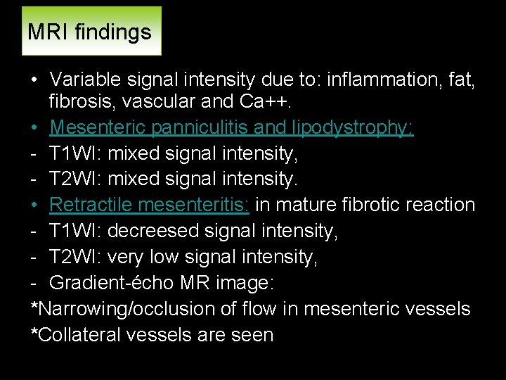 MRI findings • Variable signal intensity due to: inflammation, fat, fibrosis, vascular and Ca++.