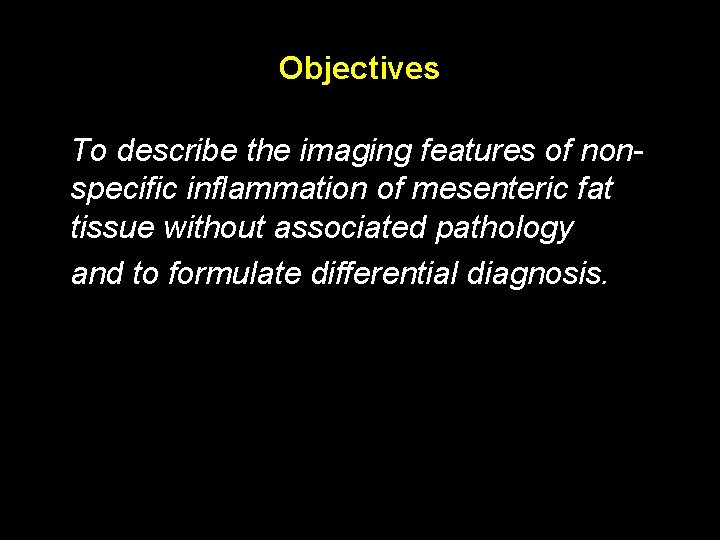 Objectives To describe the imaging features of nonspecific inflammation of mesenteric fat tissue without