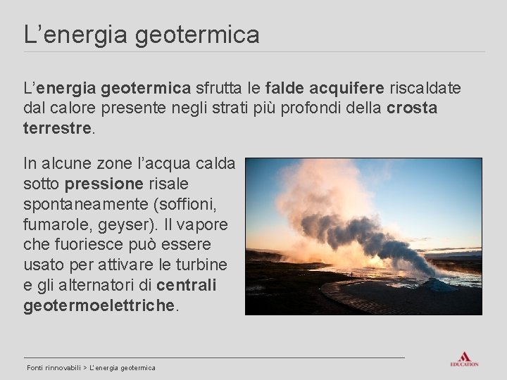 L’energia geotermica sfrutta le falde acquifere riscaldate dal calore presente negli strati più profondi