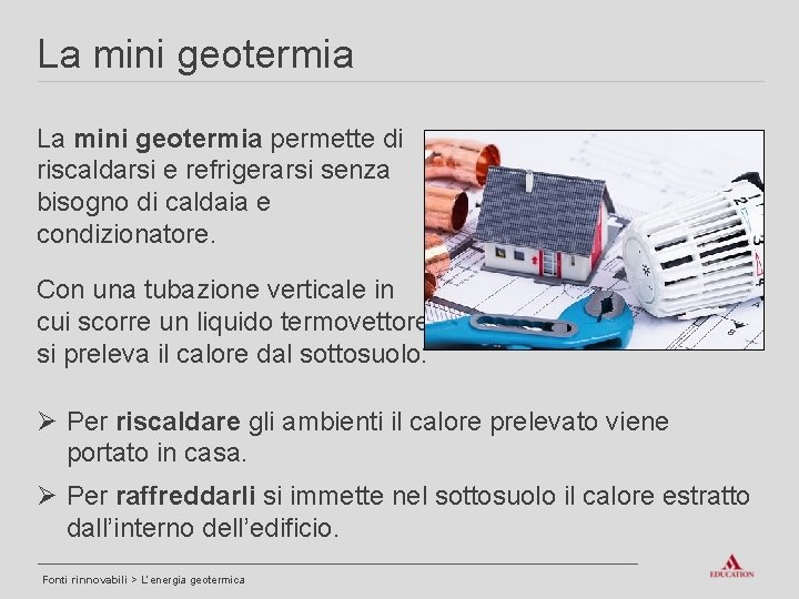 La mini geotermia permette di riscaldarsi e refrigerarsi senza bisogno di caldaia e condizionatore.