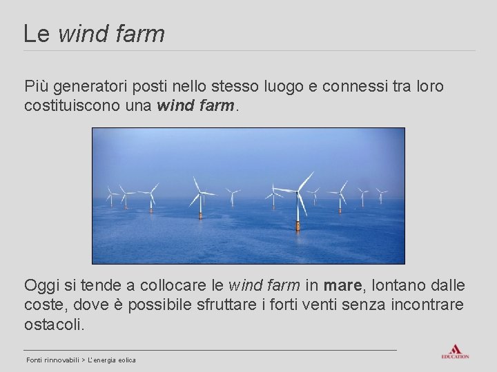 Le wind farm Più generatori posti nello stesso luogo e connessi tra loro costituiscono