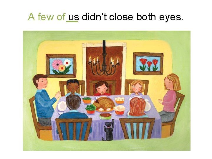 A few of us didn’t close both eyes. 