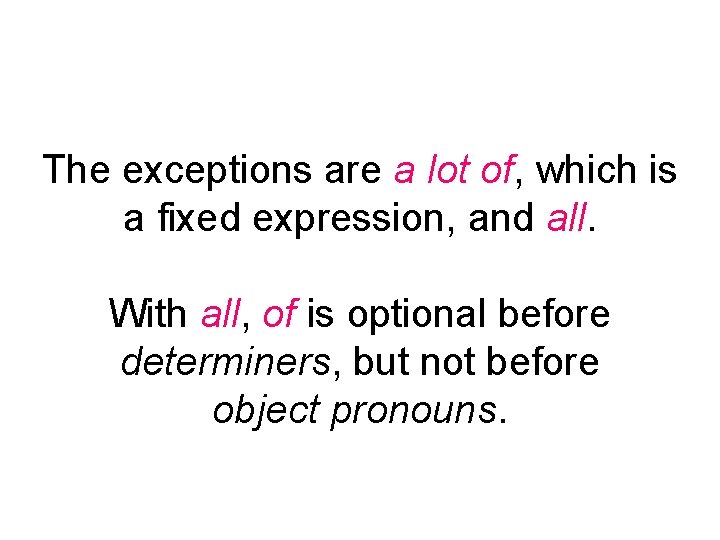 The exceptions are a lot of, which is a fixed expression, and all. With