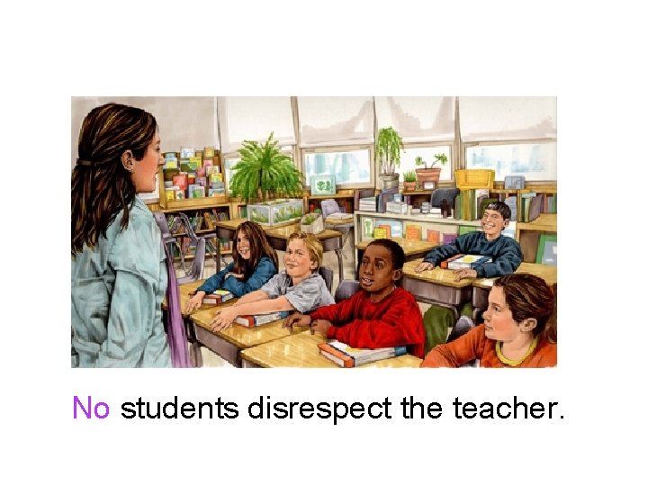 No students disrespect the teacher. 