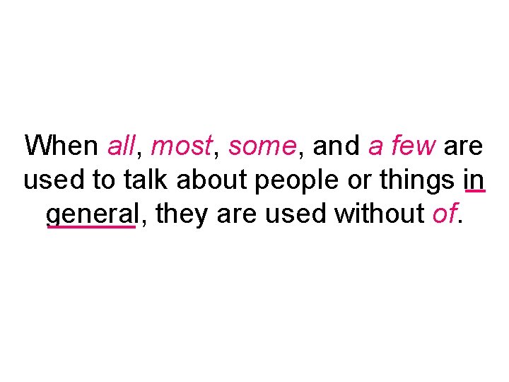 When all, most, some, and a few are used to talk about people or