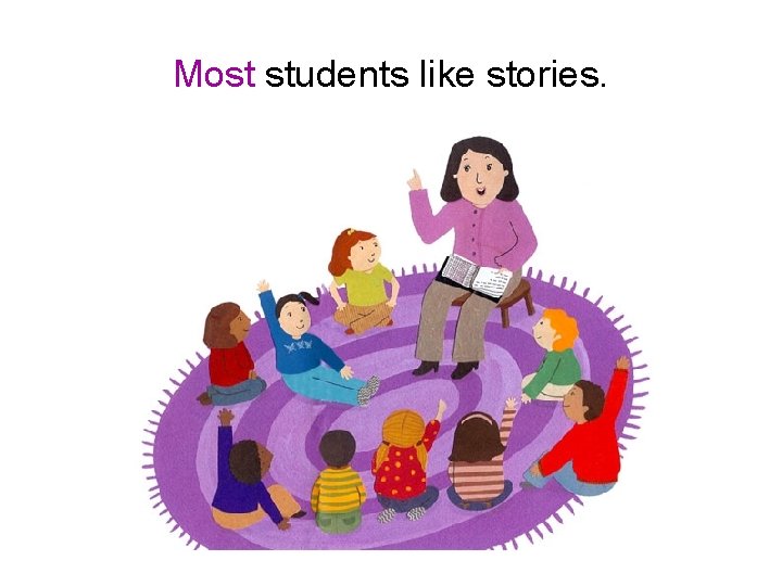 Most students like stories. 