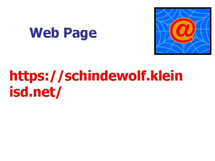 Web Page https: //schindewolf. klein isd. net/ 