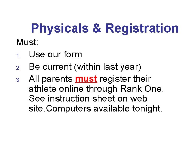 Physicals & Registration Must: 1. Use our form 2. Be current (within last year)