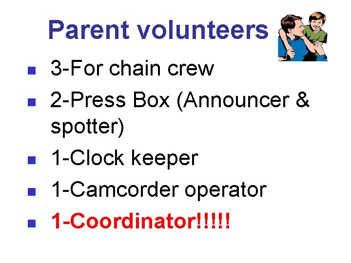 Parent volunteers n n n 3 -For chain crew 2 -Press Box (Announcer &