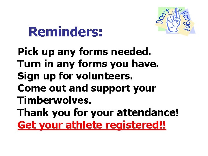 Reminders: Pick up any forms needed. Turn in any forms you have. Sign up