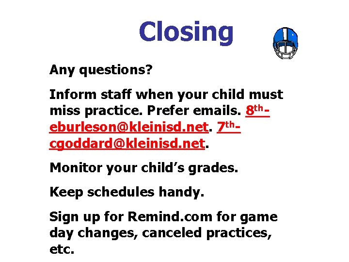 Closing Any questions? Inform staff when your child must miss practice. Prefer emails. 8