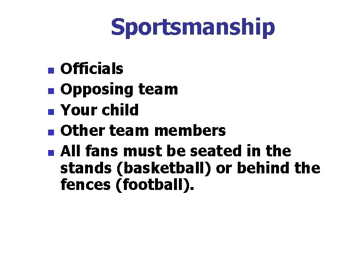 Sportsmanship n n n Officials Opposing team Your child Other team members All fans