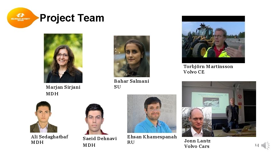 Project Team Torbjörn Martinsson Volvo CE Marjan Sirjani MDH Ali Sedaghatbaf MDH Bahar Salmani