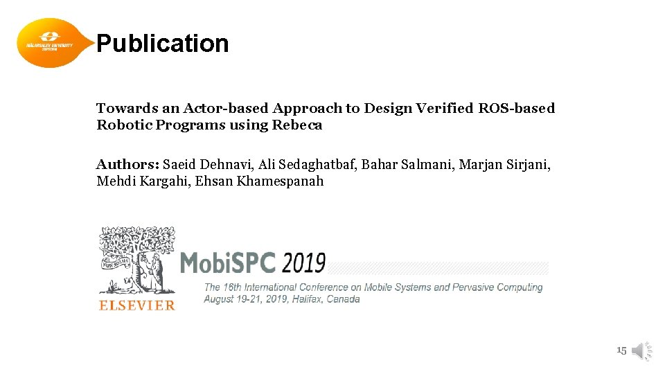 Publication Towards an Actor-based Approach to Design Verified ROS-based Robotic Programs using Rebeca Authors: