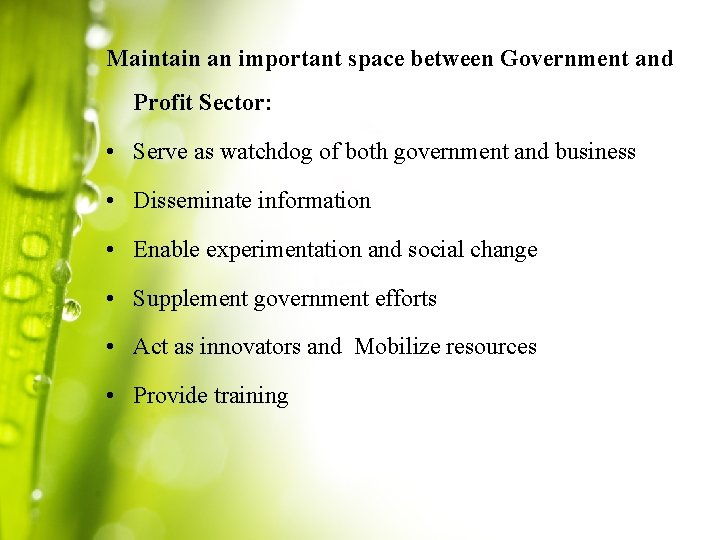 Maintain an important space between Government and Profit Sector: • Serve as watchdog of